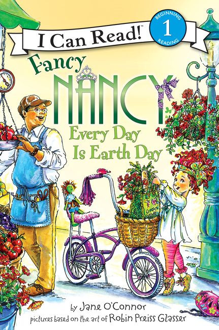 Fancy Nancy: Every Day Is Earth Day (A Springtime Book For Kids) by Jane O'Connor, Robin Preiss Glasser, 9780061873263