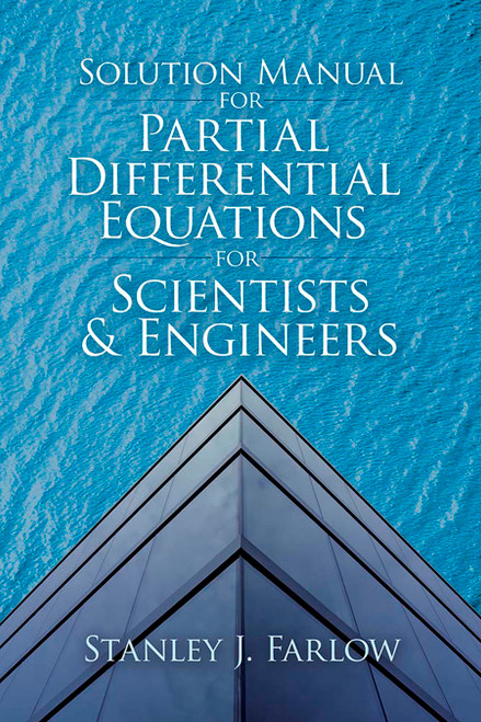 Solution Manual for Partial Differential Equations for Scientists and Engineers by Stanley J. Farlow, 9780486842523