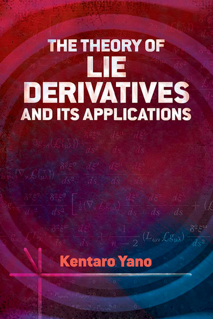 The Theory of Lie Derivatives and Its Applications by Kentaro Yano, 9780486842097