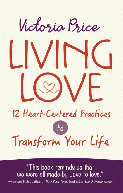 Living Love (12 Heart-Centered Practices to Transform Your Life) by Victoria Price, 9780486840109