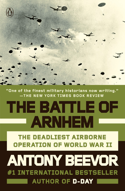 The Battle of Arnhem (The Deadliest Airborne Operation of World War II) - 9780143128830 by Antony Beevor, 9780143128830