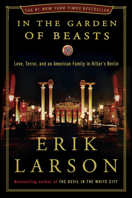 In the Garden of Beasts (Love, Terror, and an American Family in Hitler's Berlin) by Erik Larson, 9780307408846