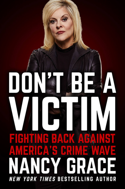 Don't Be a Victim (Fighting Back Against America's Crime Wave) by Nancy Grace, John Hassan, 9781538732298