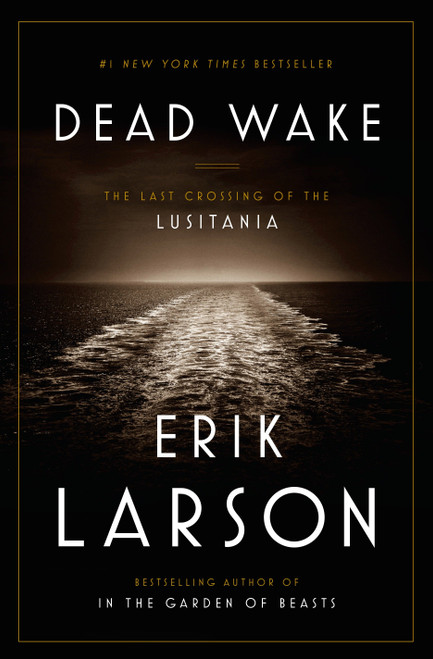 Dead Wake (The Last Crossing of the Lusitania) by Erik Larson, 9780307408860