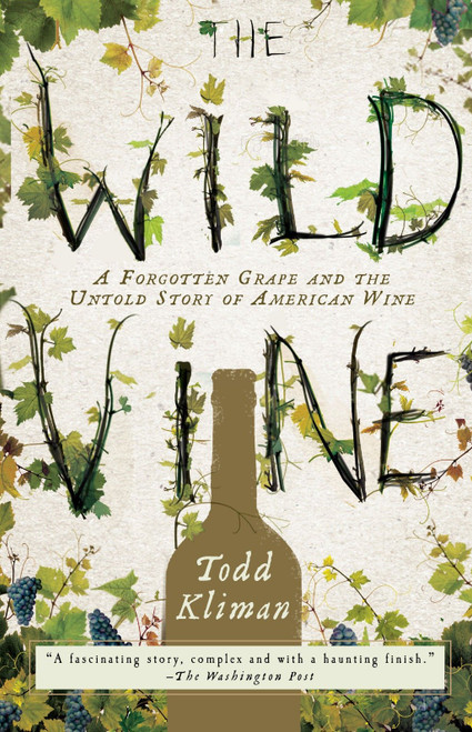 The Wild Vine (A Forgotten Grape and the Untold Story of American Wine) by Todd Kliman, 9780307409379
