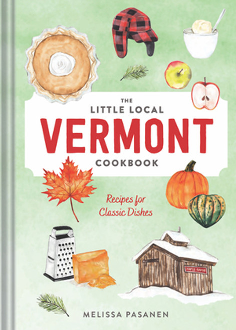 The Little Local Vermont Cookbook (Recipes for Classic Dishes) by Melissa Pasanen, 9781682685211
