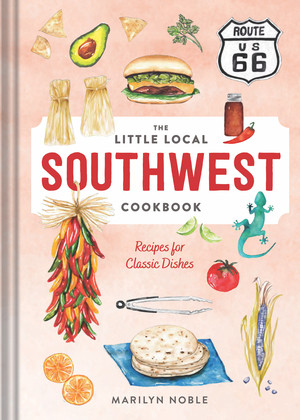 The Little Local Southwest Cookbook (Recipes for Classic Dishes) by Marilyn Noble, 9781682685310