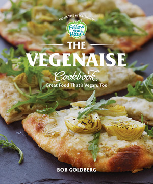 The Vegenaise Cookbook (Great Food That's Vegan, Too) by Bob Goldberg, 9781682685341