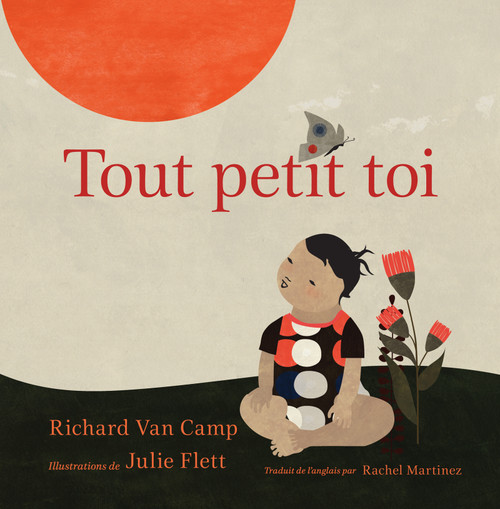 Tout petit toi (French Edition) by Richard Van Camp, Julie Flett, Rachel Martinez, 9781459825444