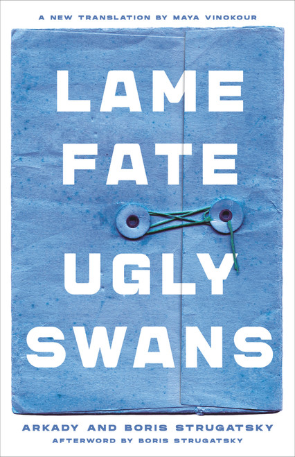 Lame Fate | Ugly Swans by Arkady Strugatsky, Boris Strugatsky, Maya Vinokour, Boris Strugatsky, 9781641600712