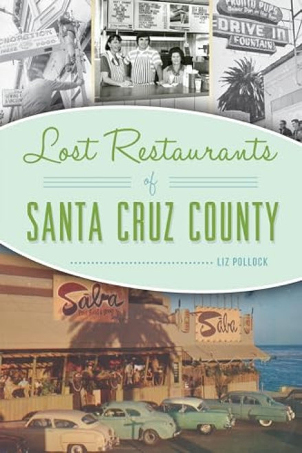 Lost Restaurants of Santa Cruz County by Liz Pollock, 9781467143851