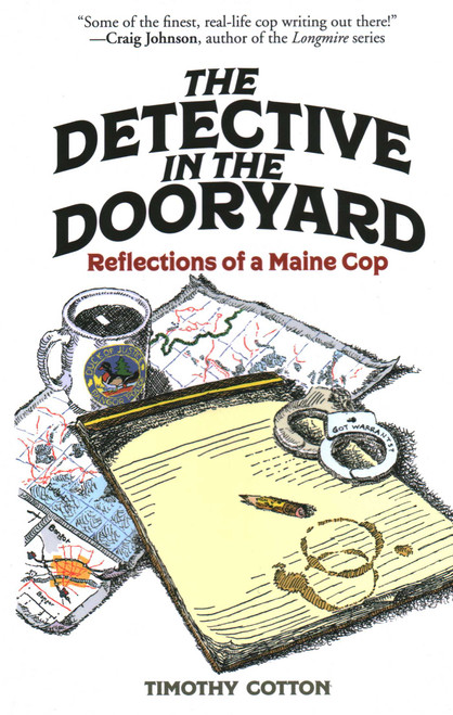 The Detective in the Dooryard (Reflections of a Maine Cop) by Timothy Cotton, 9781608937424