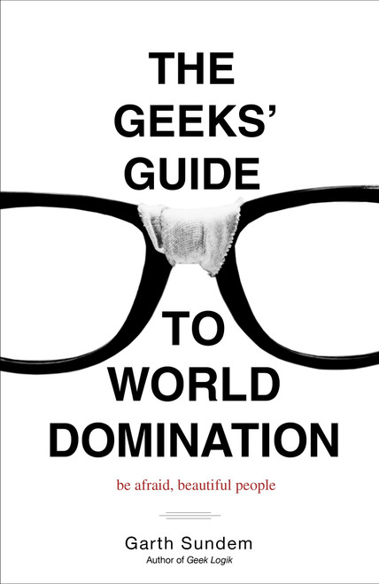 The Geeks' Guide to World Domination (Be Afraid, Beautiful People) by Garth Sundem, 9780307450340