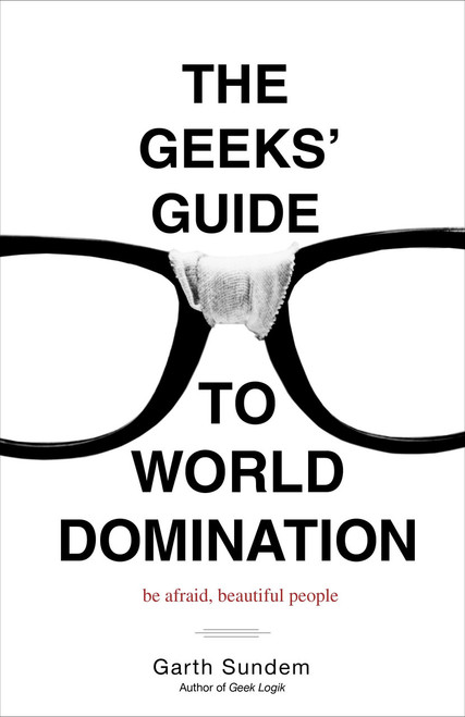 The Geeks' Guide to World Domination (Be Afraid, Beautiful People) by Garth Sundem, 9780307450340