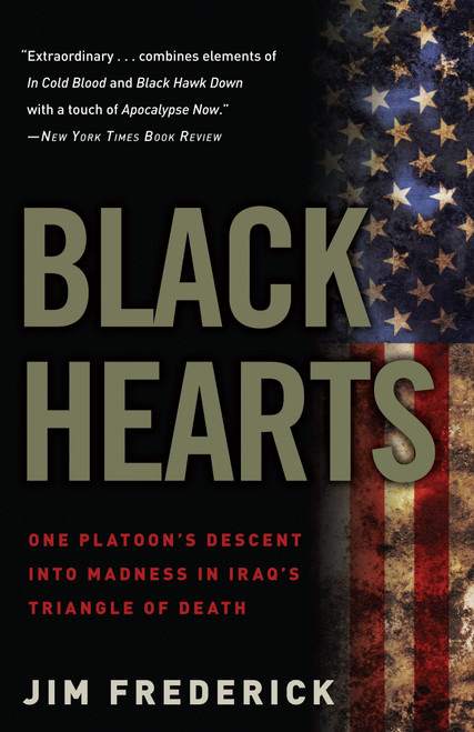 Black Hearts (One Platoon's Descent into Madness in Iraq's Triangle of Death) by Jim Frederick, 9780307450760