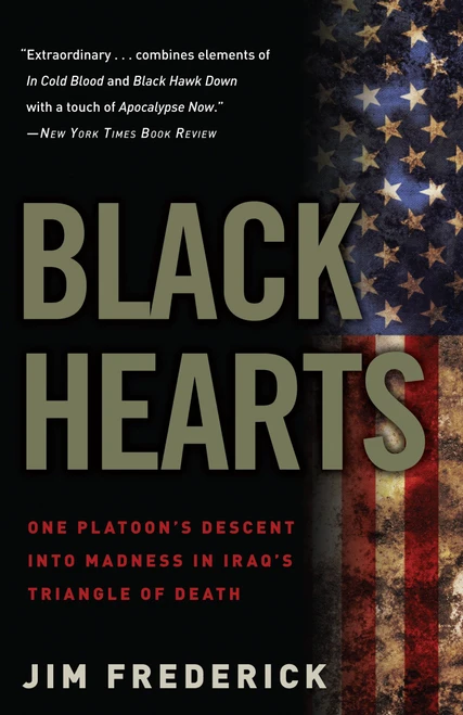 Black Hearts (One Platoon's Descent into Madness in Iraq's Triangle of Death) by Jim Frederick, 9780307450760