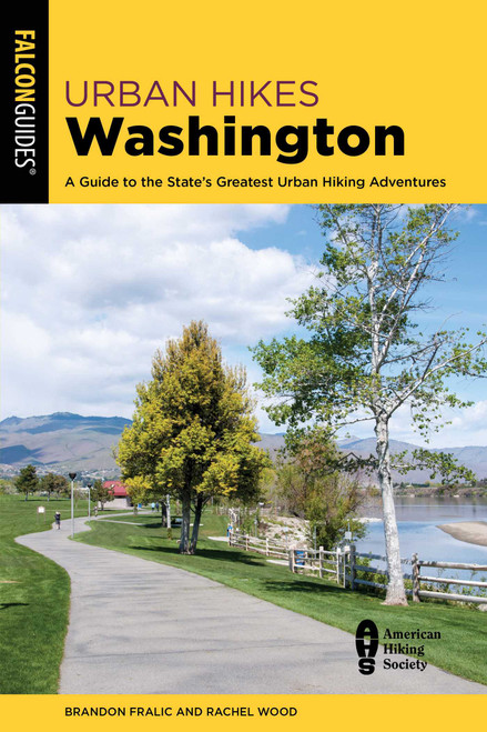 Urban Hikes Washington (A Guide to the State's Greatest Urban Hiking Adventures) by Brandon Fralic, Rachel Wood, 9781493047833