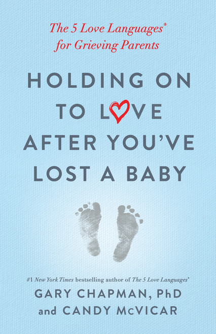 Holding on to Love After You've Lost a Baby (The 5 Love Languages® for Grieving Parents) by Gary Chapman, Candy McVicar, 9780802419408