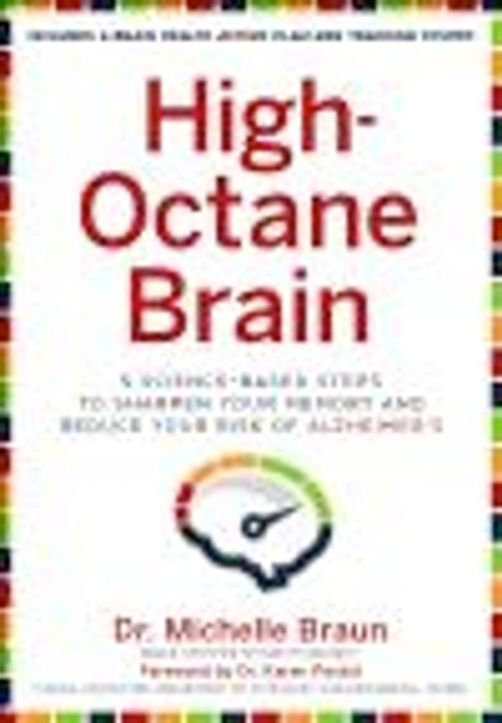 High-Octane Brain (5 Science-Based Steps to Sharpen Your Memory and Reduce Your Risk of Alzheimer's) by Michelle Braun, Karen Postal, 9781454937784