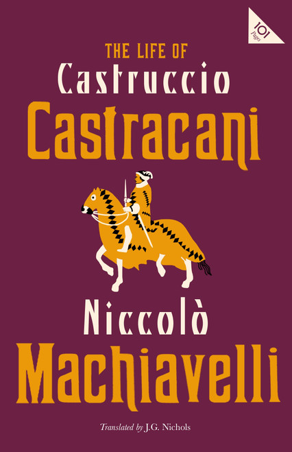 The Life of Castruccio Castracani by Niccolo Machiavelli, J.G. Nichols, 9781847498328