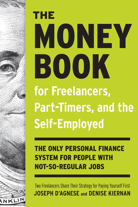 The Money Book for Freelancers, Part-Timers, and the Self-Employed (The Only Personal Finance System for People with Not-So-Regular Jobs) by Joseph D'Agnese, Denise Kiernan, 9780307453662