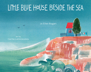 Little Blue House Beside the Sea by Jo Ellen Bogart, Carmé Lemniscates, 9780884486718