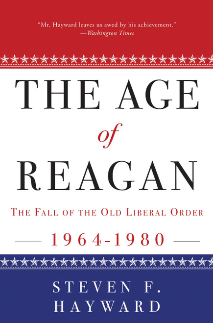 The Age of Reagan: The Fall of the Old Liberal Order (1964-1980) by Steven F. Hayward, 9780307453693