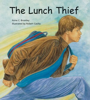 The Lunch Thief (A Story of Hunger, Homelessness and Friendship) - 9780884488378 by Anne C. Bromley, Robert Casilla, 9780884488378