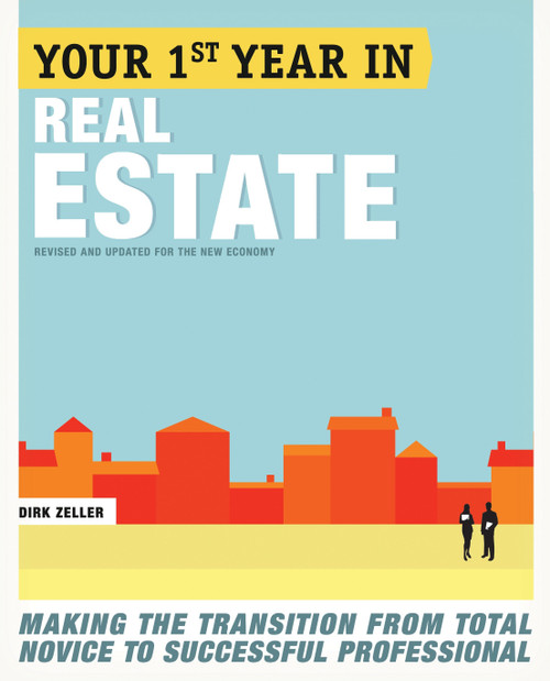 Your First Year in Real Estate, 2nd Ed. (Making the Transition from Total Novice to Successful Professional) by Dirk Zeller, 9780307453723