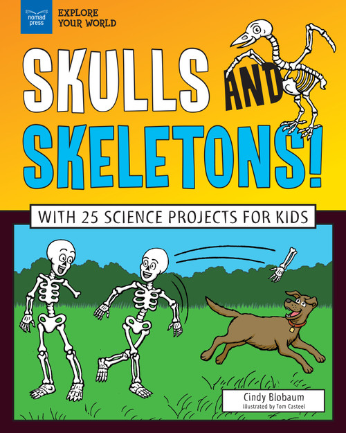 Skulls and Skeletons! (With 25 Science Projects for Kids) - 9781619308060 by Cindy  Blobaum, Tom Casteel, 9781619308060