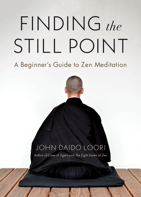 Finding the Still Point (A Beginner's Guide to Zen Meditation) by John Daido Loori, 9781611808452