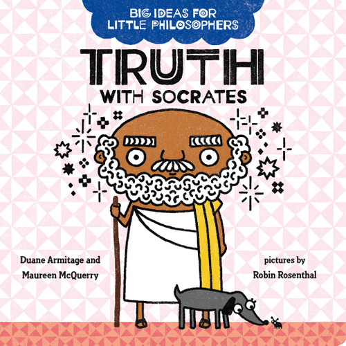 Big Ideas for Little Philosophers: Truth with Socrates by Duane Armitage, Maureen McQuerry, Robin Rosenthal, 9780593108758
