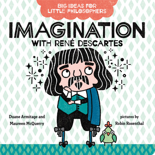 Big Ideas for Little Philosophers: Imagination with René Descartes by Duane Armitage, Maureen McQuerry, Robin Rosenthal, 9780593108789