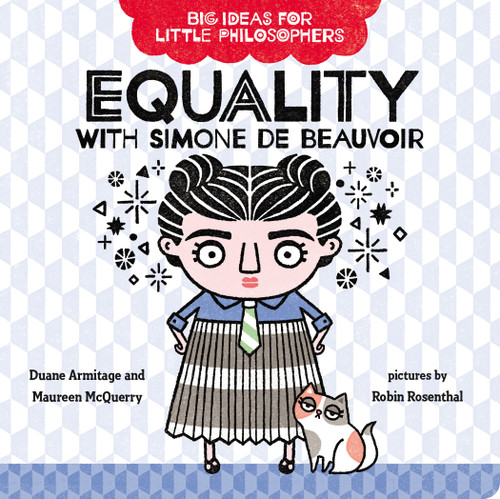 Big Ideas for Little Philosophers: Equality with Simone de Beauvoir by Duane Armitage, Maureen McQuerry, Robin Rosenthal, 9780593108840