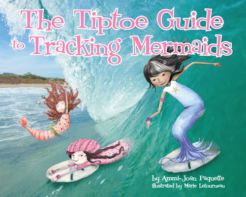 The Tiptoe Guide to Tracking Mermaids by Ammi-Joan Paquette, Marie LeTourneau, 9781933718590