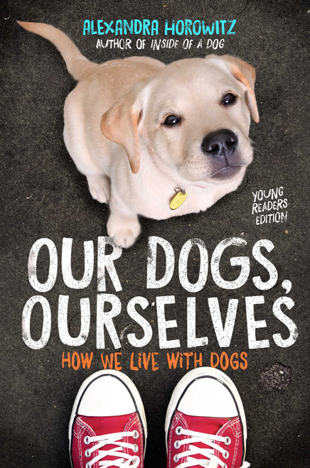 Our Dogs, Ourselves -- Young Readers Edition (How We Live with Dogs) by Alexandra Horowitz, 9781534410121