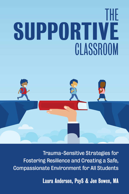 The Supportive Classroom (Trauma-Sensitive Strategies for Fostering Resilience and Creating a Safe, Compassionate Environment for All Students) by Laura Anderson, Jon Bowen, 9781646040452