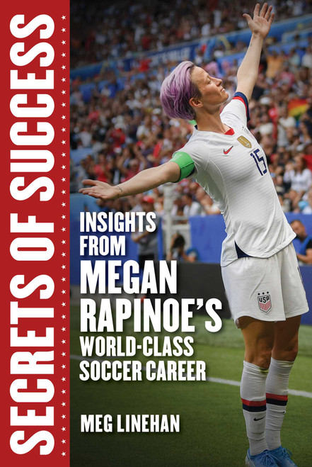 Secrets of Success (Insights from Megan Rapinoe's World-Class Soccer Career) by Megan Linehan, 9781510757219