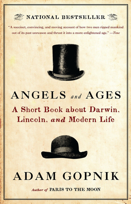 Angels and Ages (Lincoln, Darwin, and the Birth of the Modern Age) by Adam Gopnik, 9780307455307