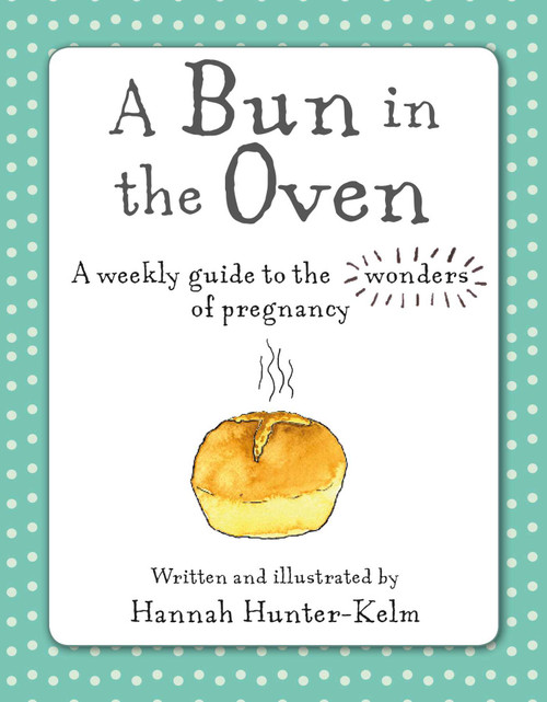 A Bun in the Oven (A weekly guide to the wonders of pregnancy) - 9781782498254 by Hannah Hunter-Kelm, 9781782498254
