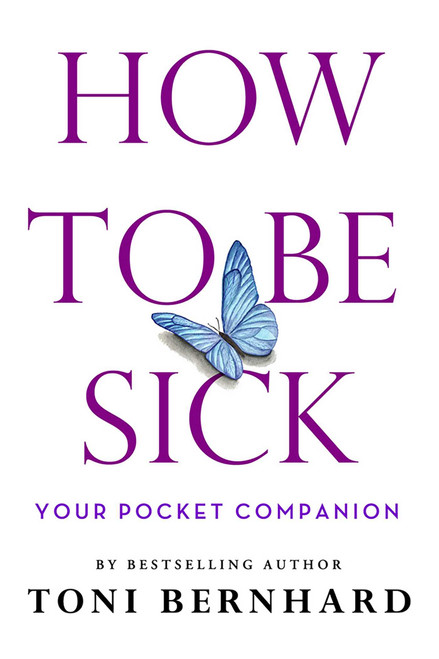 How to Be Sick (Your Pocket Companion) (Miniature Edition) by Toni Bernhard, 9781614296768