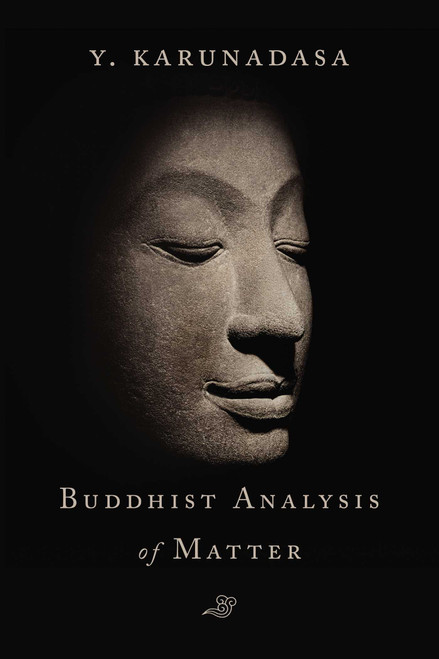 The Buddhist Analysis of Matter by Y. Karunadasa, 9781614294511