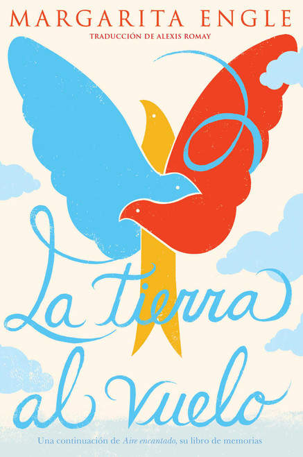 La tierra al vuelo (Soaring Earth) (Una continuación de Aire encantado, su libro de memorias) (Spanish Edition) - 9781534462137 by Margarita Engle, Alexis Romay, 9781534462137