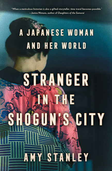 Stranger in the Shogun's City (A Japanese Woman and Her World) by Amy Stanley, 9781501188527