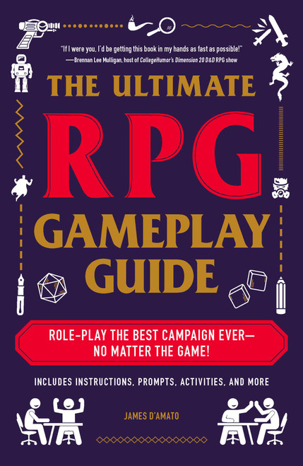 The Ultimate RPG Gameplay Guide (Role-Play the Best Campaign Ever-No Matter the Game!) by James D'Amato, 9781507210932