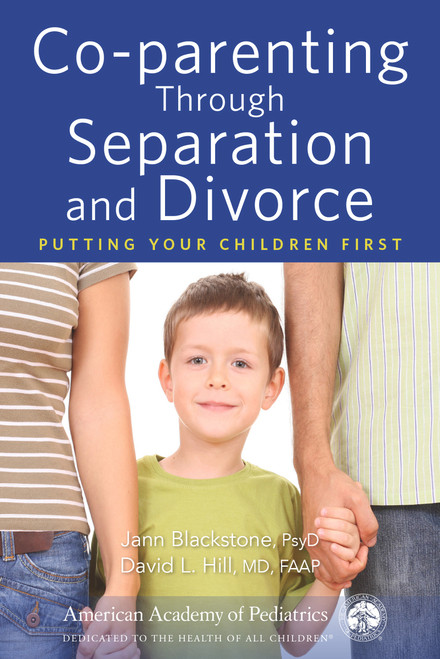 Co-parenting Through Separation and Divorce (Putting Your Children First) by Jann Blackstone, David Hill, 9781610023801