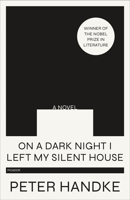 On a Dark Night I Left My Silent House (A Novel) by Peter Handke, Krishna Winston, 9781250767226