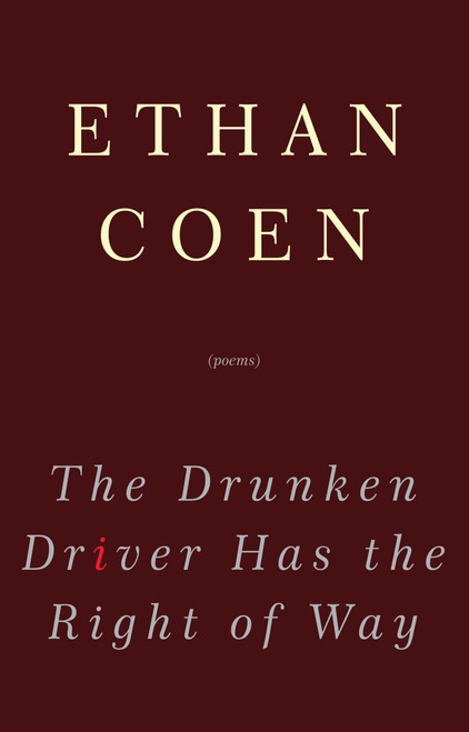 The Drunken Driver Has the Right of Way (Poems) by Ethan Coen, 9780307462695