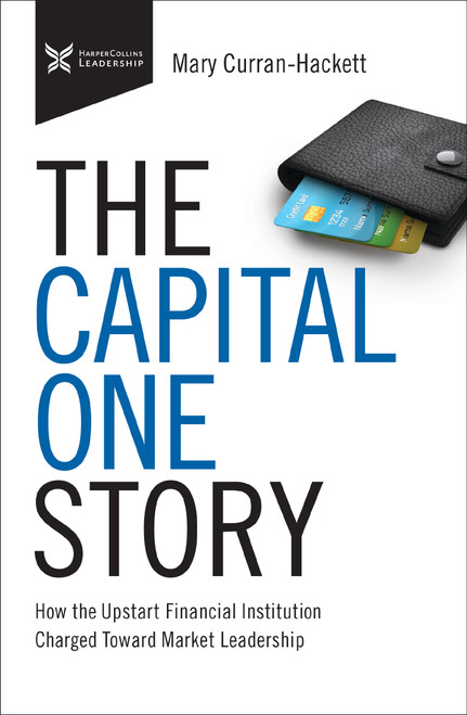 The Capital One Story (How the Upstart Financial Institution Charged Toward Market Leadership) by Mary Curran Hackett, 9781400218714