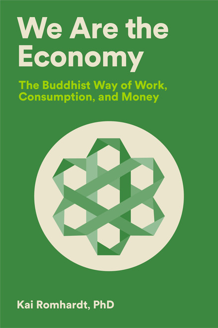 We Are the Economy (The Buddhist Way of Work, Consumption, and Money) by Kai Romhardt, Christine Welter, Teresa van Osdol, Thich Nhat Hanh, 9781946764584